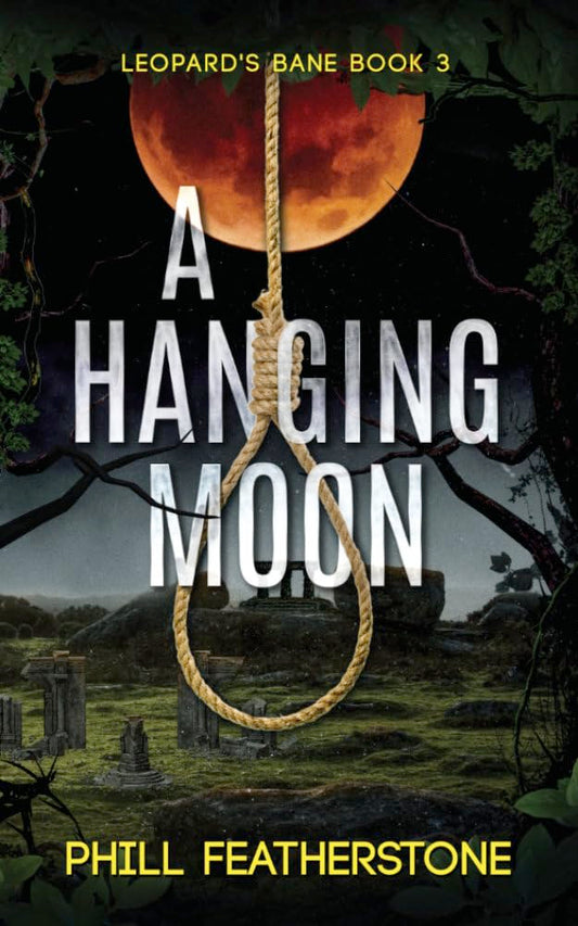 A Hanging Moon (Book 3 Leopards Bane Series) By Author Phill Featherstone