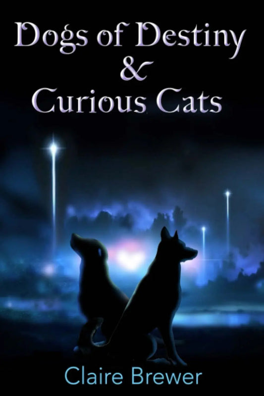 Dogs of Destiny & Curious Cats By Author Claire Brewer