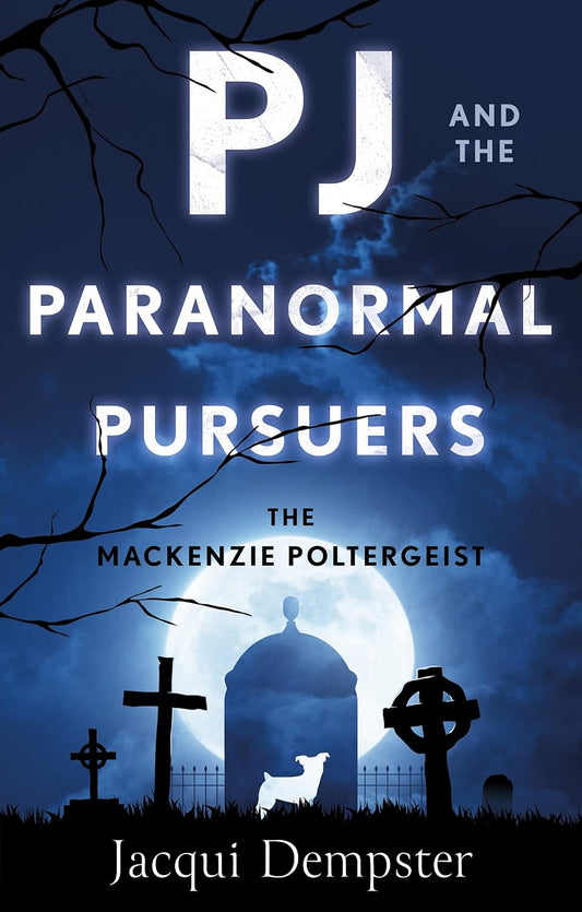 PJ and the Paranormal Pursuers: The Mackenzie Poltergeist By Author Jacqui Dempster