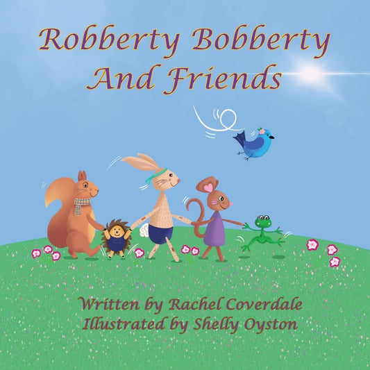 Robberty Bobberty: And Friends By Author Rachel Coverdale