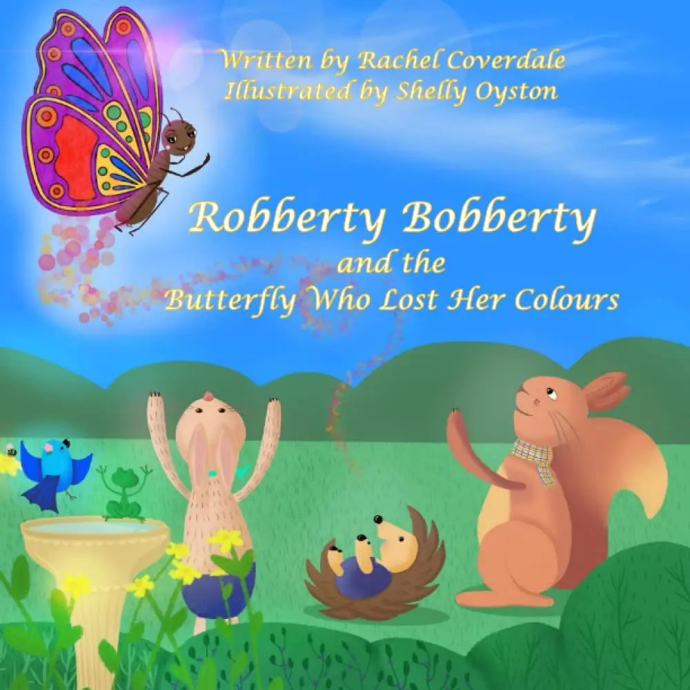 Robberty Bobberty and the Butterfly Who Lost Her Colours By Author Rachel Coverdale