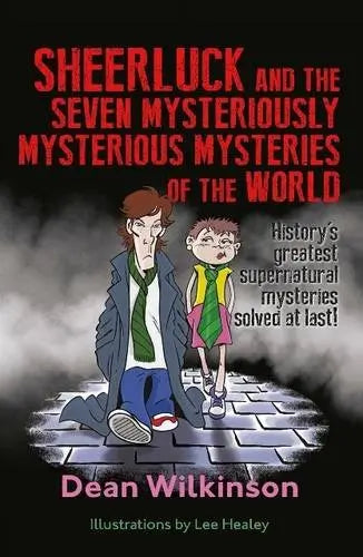 Sheerluck and the Seven Mysteriously Mysterious Mysteries of the World By Author Dean Wilkinson